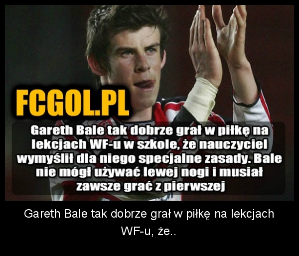 Gareth Bale tak dobrze grał w piłkę na lekcjach WF-u, że... Obrazki   