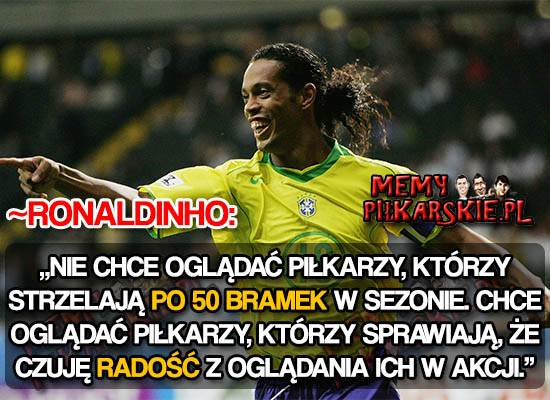 Trudno się nie zgodzić ze słowami Ronaldinho Obrazki   