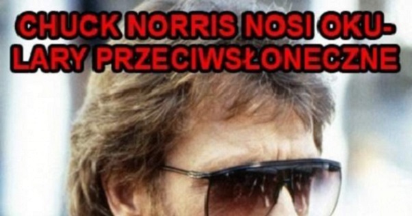 To po to Chuck Norris nosi okulary Obrazki   