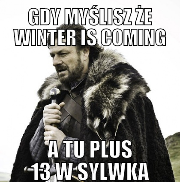 Gdy myślisz, że winter is coming, a tu... Obrazki   