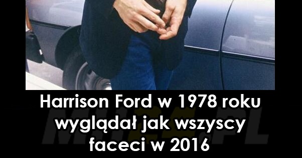 Harrison Ford w 1978 roku wyglądał jak wszyscy faceci w 2016 Obrazki   