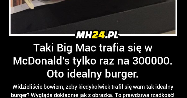 Taki Big Mac trafia się w McDonald’s tylko raz na 300000 razy
