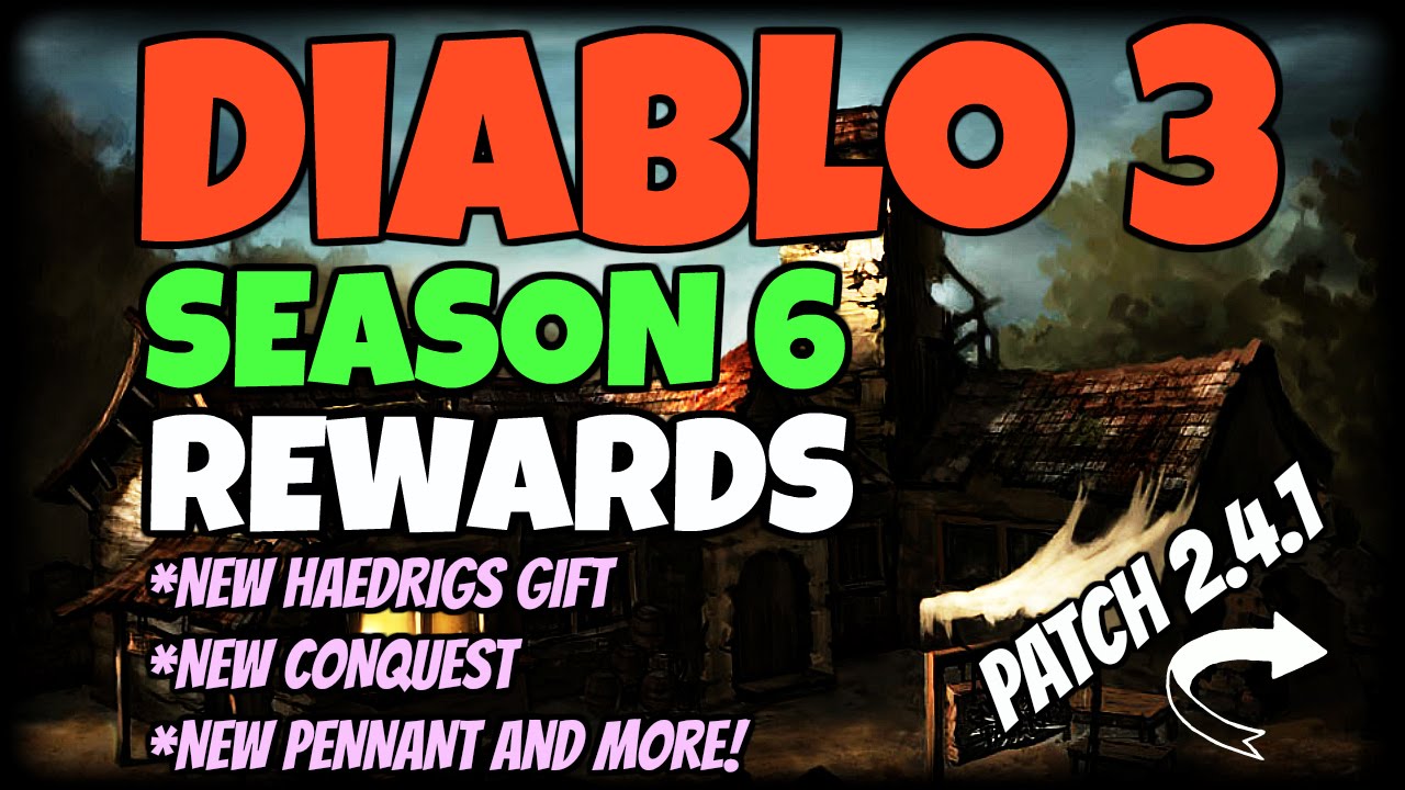 Diablo 3 Season 6 Rewards and Conquests! New Haedrigs! Patch 2.4.1 Video   