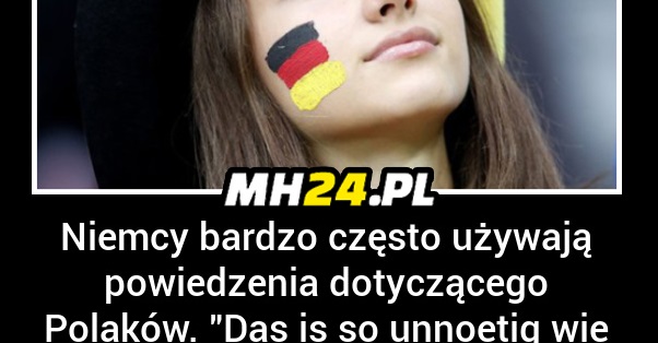 Niemcy bardzo często używają powiedzenia dotyczącego Polaków... Obrazki   