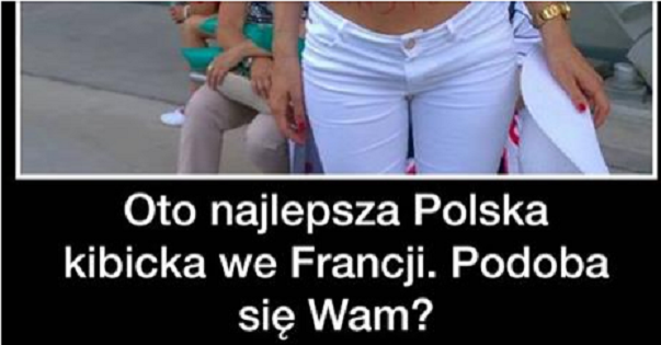 Najlepsza polska kibicka we Francji Obrazki   