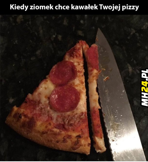Kiedy ziomek chce kawałek twojej pizzy