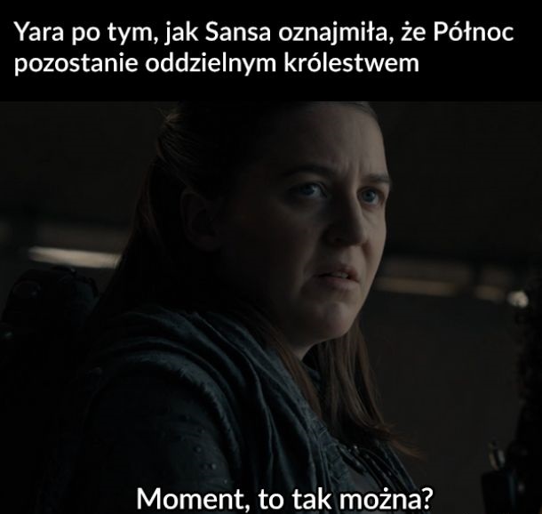 Yara po tym, jak Sansa oznajmiła, że…